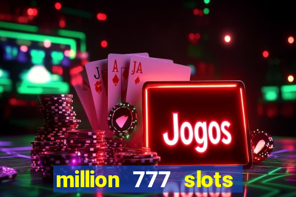 million 777 slots paga mesmo